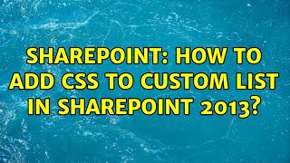 Sharepoint: How to add CSS to custom list in Sharepoint 2013? (2 Solutions!!)