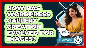 How Has WordPress Gallery Creation Evolved For Images? - WP Solutions Guru