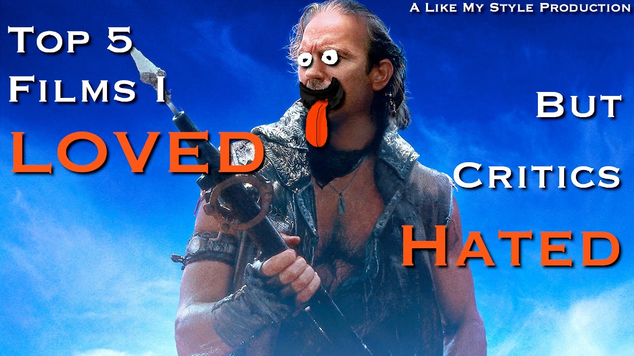 Top 5 Films I Loved But Critics Hated YouTube