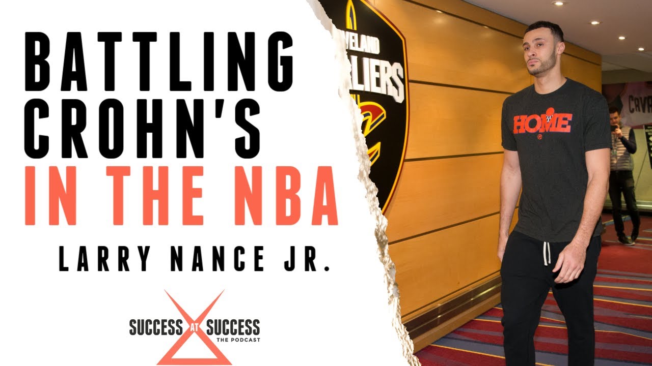Larry Nance Jr. | Crohn's Disease in the NBA | Success at Success Podcast | EP. 16