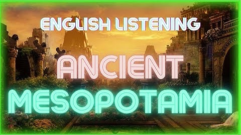 English Listening Practice (Intermediate/Advanced) - Learn English Through Listening - Mesopotamia