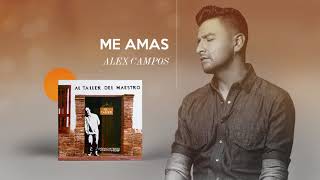 Me Amas - Alex Campos - Al Taller Del Maestro | Audio Oficial
