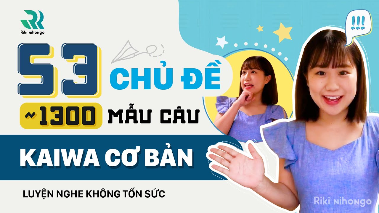 Học giao tiếp tiếng Nhật cơ bản, luyện nghe 1300 mẫu câu không tốn sức