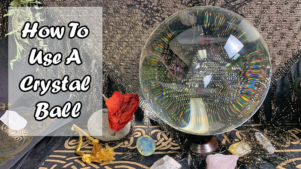 How To Use A Crystal Ball - A Beginners Guide To Scrying