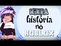 MINHA HISTÓRIA NO ROBLOX!