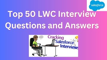 Top 50 Salesforce LWC Interview Questions & Answers | Master Your LWC Interview!