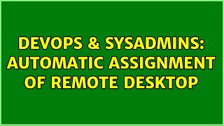 Famous DevOps & SysAdmins: Automatic assignment of remote desktop (3 Solutions!!) Profile