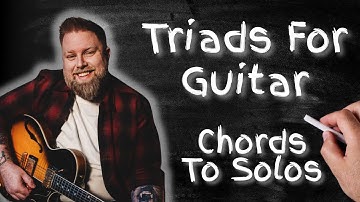 5 Levels Of Triads For Guitar - From Basic Chords To Soloing With Triads