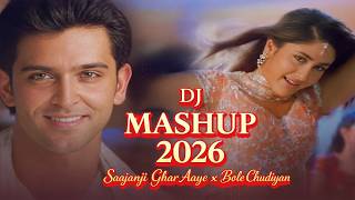 Bole Chudiyan X Saajanji Ghar Aaye Mashup 2026   Wedding Special Dj Remix  Hindi Party Mix