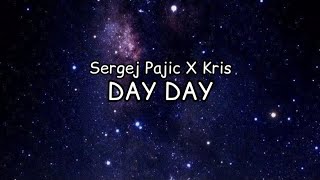 SERGEJ PAJIC X KRIS - DAY DAY (LYRICS)