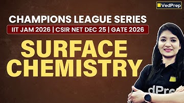 Surface Chemistry Full Lecture | JCL, NCL, GCL | JAM 2026, CSIR NET DEC 2025 & GATE 2026 | VedPrep