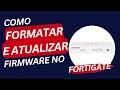 Como formatar e atualizar firmware no Fortigate