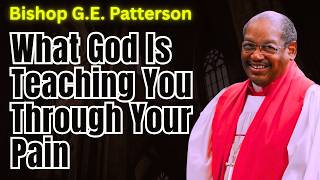 Bishop G.e. Patterson | What God Is Teaching You Through Your Pain