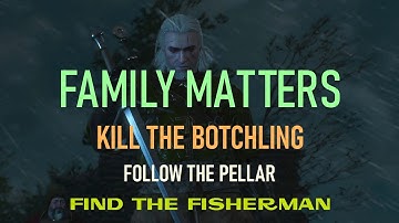 WITCHER 3 WILD HUNT  FAMILY MATTERS  KILL THE BOTCHLING FOLLOW THE PELLAR  FIND THE FISHERMAN