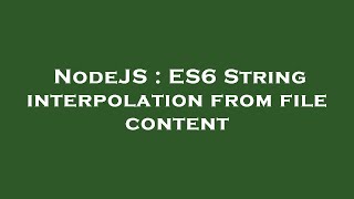 NodeJS : ES6 String interpolation from file content