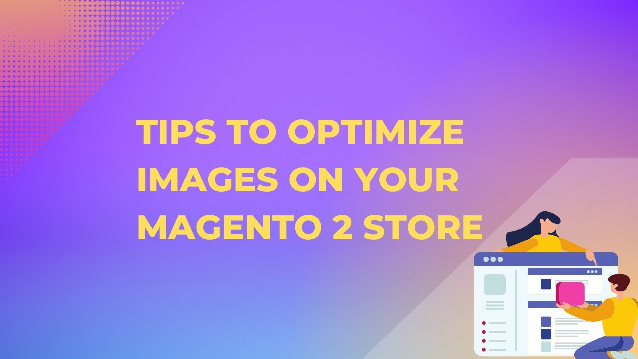 Tips To Optimize Images On Your Magento Store For Fast Website ...