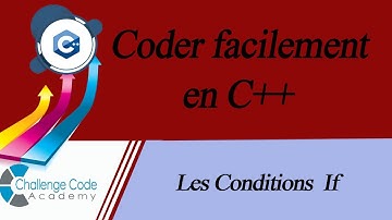 #15 Coder facilement en C++ Les Conditions If