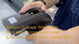 Subaru Outback Wilderness Roof Rack Cross Bars Install & Review | 2022–2025 | KINGGERI