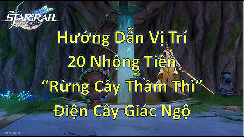 Hướng Dẫn Vị Trí 20 Nhộng Tiên (Bọ) Ở  "Rừng Cây Thầm Thì" Điện Cây Giác Ngộ - Honkai Star Rail