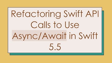 Refactoring Swift API Calls to Use Async/Await in Swift 5.5