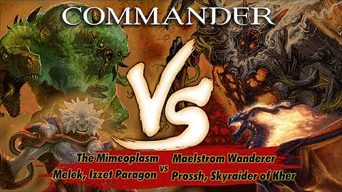 Commander Versus Series: Mimeoplasm v. Melek v. Maelstrom Wanderer v. Prossh [MTG Multiplayer]