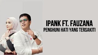 IPANK Feat. FAUZANA - Penghuni Hati Yang Tersakiti ( Lirik Lagu )