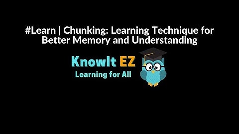 #Learn | Chunking: Learning Technique for Better Memory and Understanding