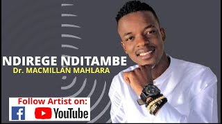 Ndirege Nditambe - Dr. Macmillan Mahlara