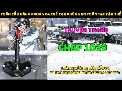 Toàn Cầu Băng Phong Ta Chế Tạo Phòng An Toàn Tại Tận Thế Chap 1039  | Đại chiến người dị năng.