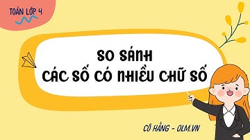 So sánh các số có nhiều chữ số  - Toán lớp 4 (Cánh Diều) [OLM.VN]