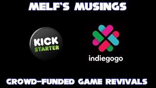 Melfs Musings Ep. 6: Crowd-Funded Game Revivals