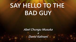 Abel Chungu  SAY HELLO TO THE BAD GUY (Lyric Vid) Ft. David Kalinani