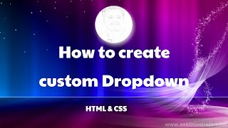 How to create custom Dropdown - HTML and CSS