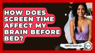 How Does Screen Time Affect My Brain Before Bed? - Cognitive Therapy Hub