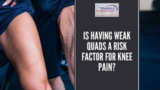 Is having weak Quads a risk factor for knee pain?