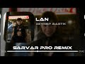 Zeynep Bastık - Lan (Sarvar Pro Remix)