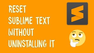 How to reset Sublime Text back to default without uninstalling it 🤔