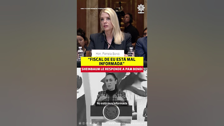 “Fiscal de EU está mal informada” Claudia Sheinbaum le responde a Pam Bondi