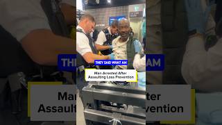 He Assaulted Loss Prevention and Got Arrested
