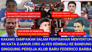 😭EMOSIONAL,Kakang SampaikanPerpisahan.Singgung Persija.Ciro kembali keBandung.Klub Baru Barba