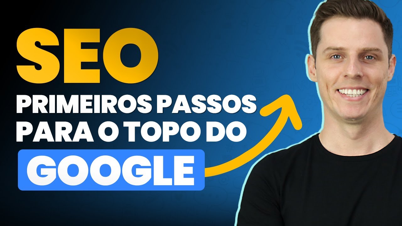 SEO - Seus Primeiros Passos para ficar no TOPO do Google e Atrair mais ...