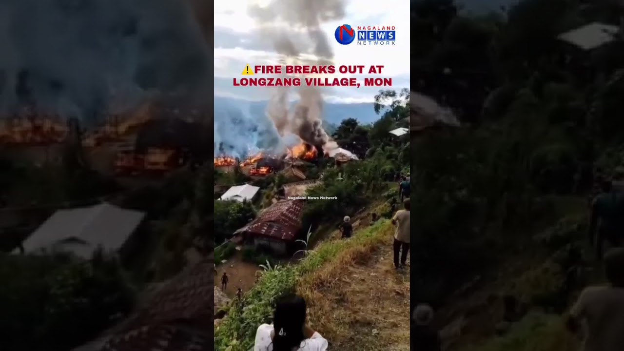 FIRE BREAKS OUT AT LONGZANG VILLAGE, MON