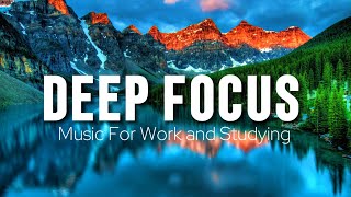 Deep Focus Music To Improve Concentration - Perfect Background Study &amp; Work Music to Concentrate