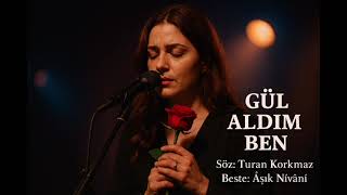 Nazlı Yare Gül Aldım Ben