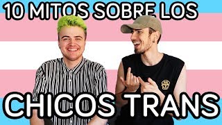 10 MITOS SOBRE LOS HOMBRES TRANS | Tigrillo y Bast