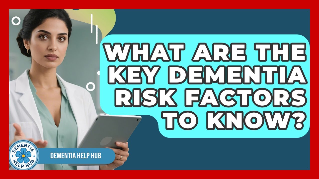 What Are The Key Dementia Risk Factors To Know? - Dementia Help Hub
