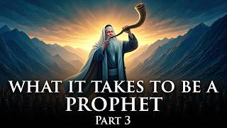 What it takes to be a Prophet Part 3 - 06/17/2026