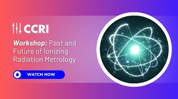 Past and Future of Ionizing Radiation Metrology | CCRI Workshop at the BIPM (2025)