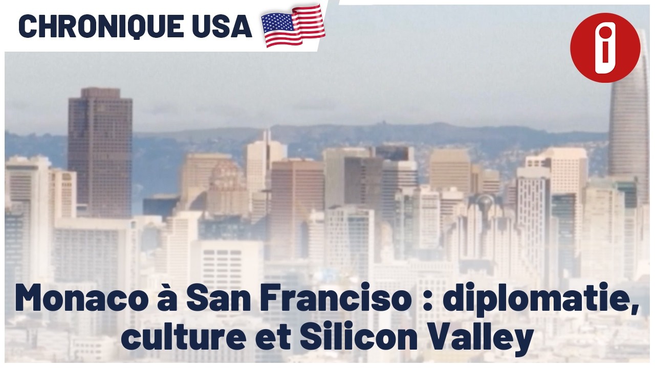 Chronique USA : Monaco à San Franciso, diplomatie, culture et Silicon Valley