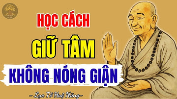 LỤC TỔ HUỆ NĂNG - Học cách sống để tâm không nóng giận, tâm an vạn sự sẽ an | Suối Nguồn Tri Thức